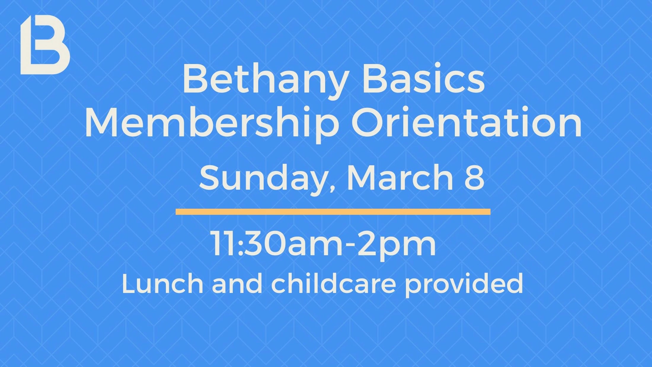 A blue graphic with white text announces the Bethany Basics Membership Orientation on Sunday, March 8 from 11:30am-2pm. Lunch and childcare provided.